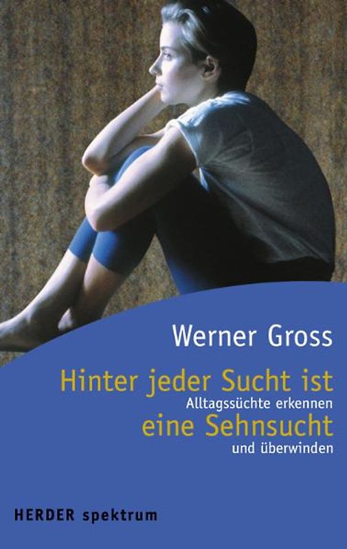 Hinter jeder Sucht ist eine Sehnsucht