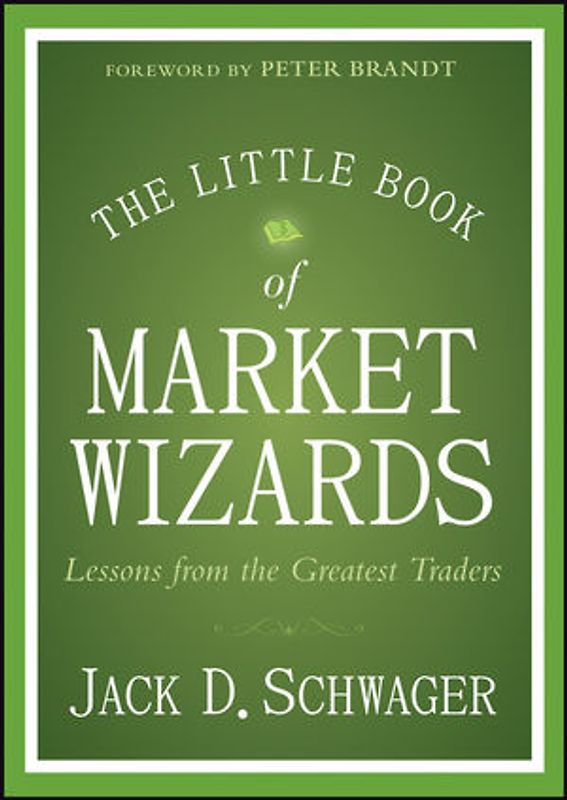 The Little Book of Market Wizards. Lessons from the Greatest Traders