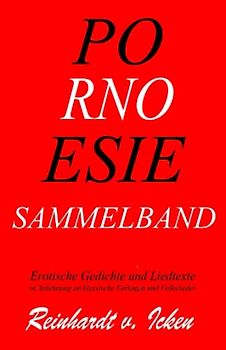 POR-NO-ESIE Sammelband: Erotische Gedichte und Liedtexte in Anlehnung an klassische Vorlagen, Schlager und Volkslieder
