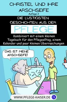 Christel und die Arschseife: Die lustigsten Geschichten aus der Pflege