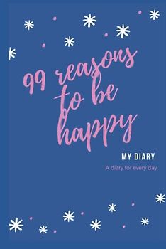 99 Reasons to Be Happy: A Diary for Every Day