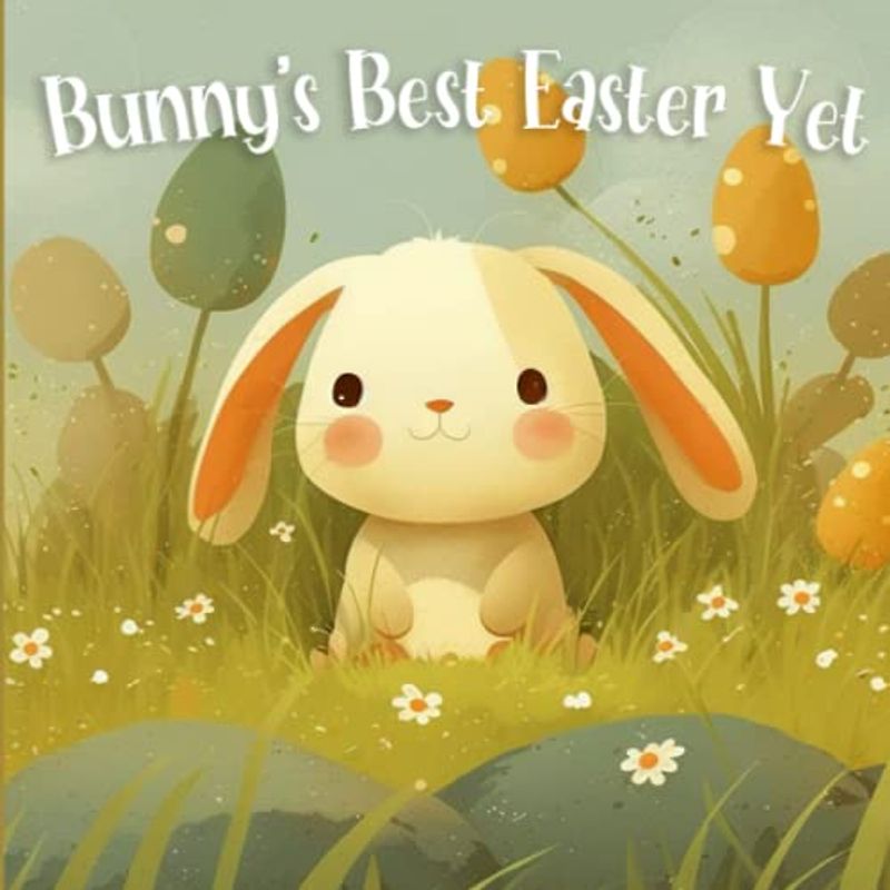 Bunny's Best Easter Yet: A Rhyming Read Aloud Bed Story Book (Holiday Books For Kids)