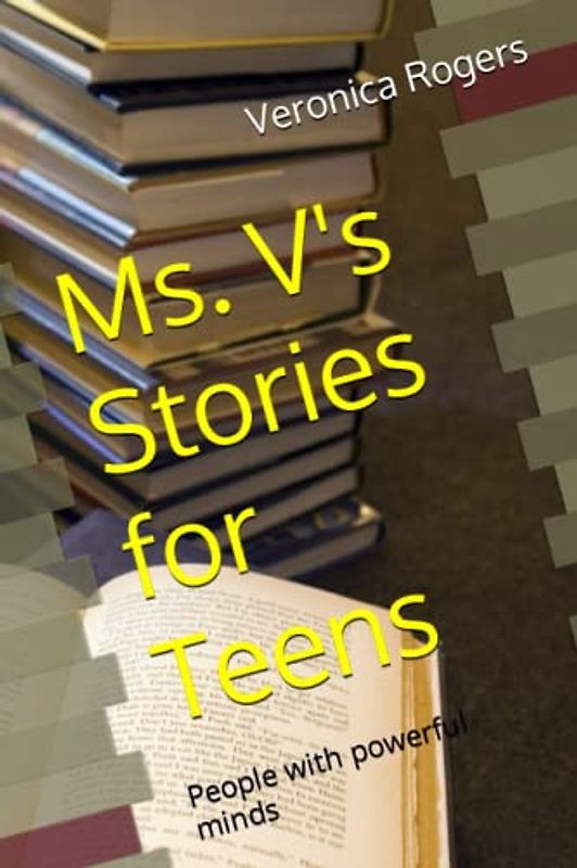 Ms. V's Stories for Teens: People with powerful minds