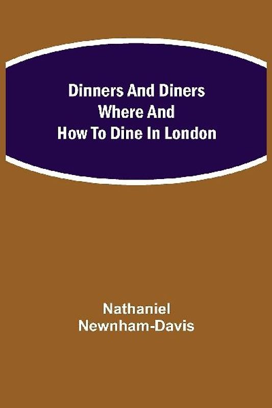 Dinners And Diners Where And How To Dine In London