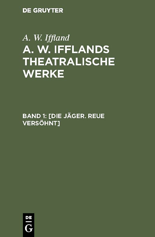 A. W. Iffland: A. W. Ifflands theatralische Werke / [Die Jäger. Reue versöhnt]