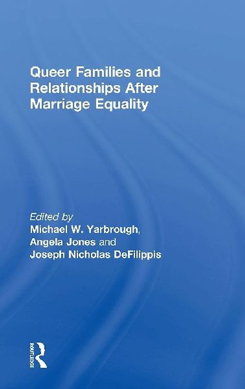 Queer Families and Relationships After Marriage Equality