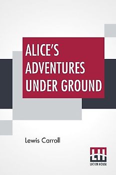 Alice's Adventures Under Ground