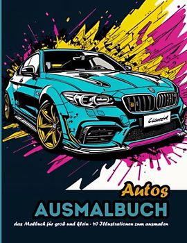 Autos - Ausmalbuch: Das Malbuch für klein und groß (Fahrzeuge - Ausmalbücher)