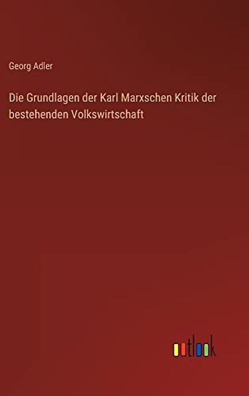 Die Grundlagen der Karl Marxschen Kritik der bestehenden Volkswirtschaft
