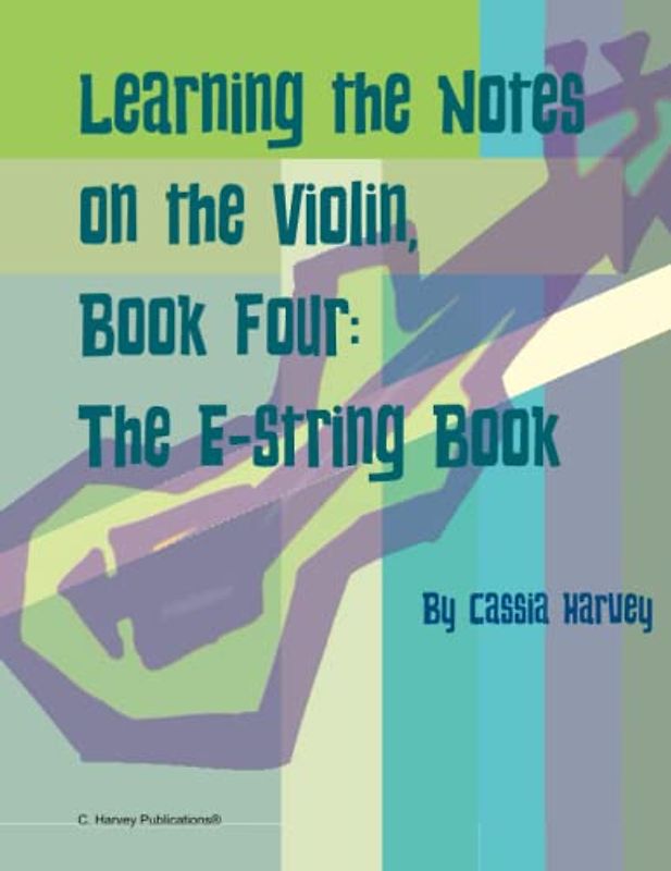 Learning the Notes on the Violin, Book Four, the E-String Book