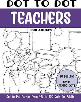 Dot to Dot Teachers for Adults: Teachers Connect the Dots Book for Adults (Over 18000 dots) (Dot to Dot Books for Adults)