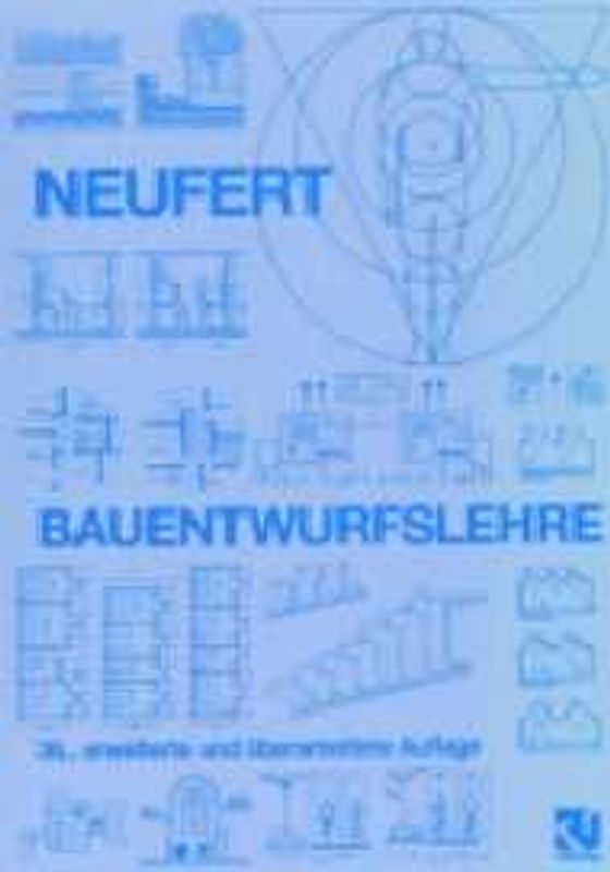 Bauentwurfslehre. Grundlagen, Normen, Vorschriften über Anlage, Bau, Gestaltung, Raumbedarf, Raumbeziehungen, Masse für Gebäude, Räume, Einrichtungen. Geräte mit dem Menschen als Mass und Ziel. Handbuch für den Baufachmann