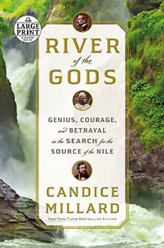 River of the Gods: Genius, Courage, and Betrayal in the Search for the Source of the Nile (Random House Large Print)