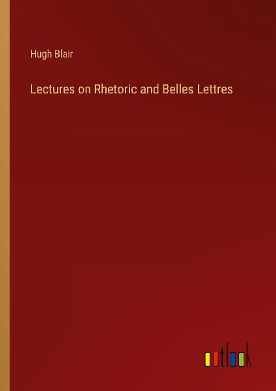 Lectures on Rhetoric and Belles Lettres