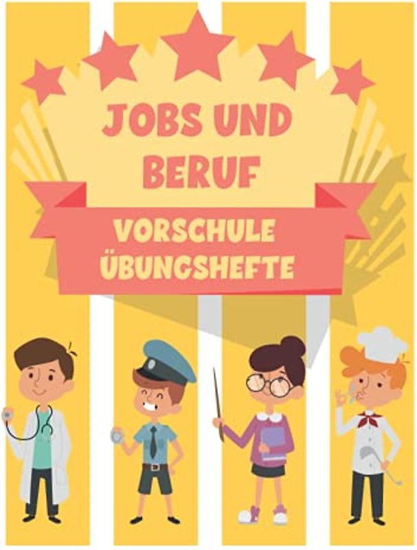 Jobs und Beruf vorschule übungshefte: Fun Kinderarbeitsbuch mit über 60 Aktivitäten, Malvorlagen für Kinder, Labyrinthen, Matching, Zählen, Zeichnen und vielem mehr.