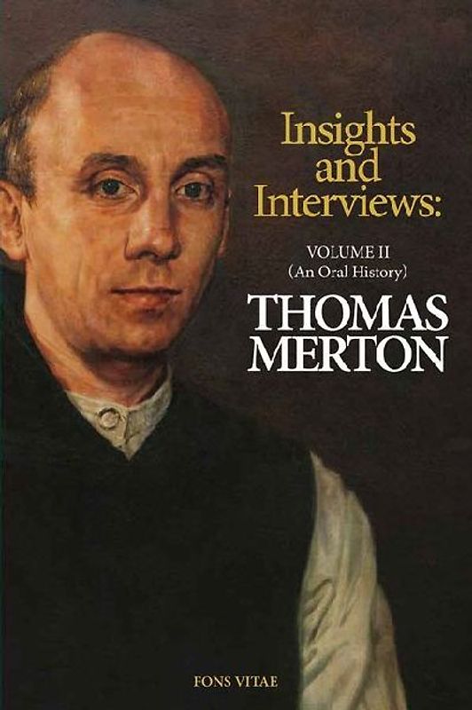 Thomas Merton: Insights and Interviews - An Anthology Drawn from 35 Years of the Merton Annual (1988-2022)