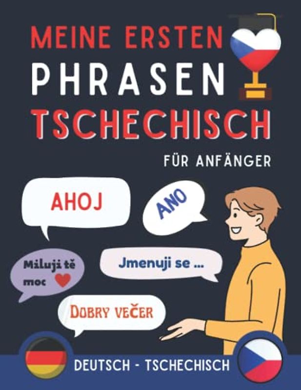 Meine ersten Phrasen Tschechisch: Lernen Sie die 100 häufigsten Redewendungen der Tschechischen Sprache, Zweisprachiges Buch Deutsch-Tschechisch, ... Tschechisch für Erwachsene und Kinder