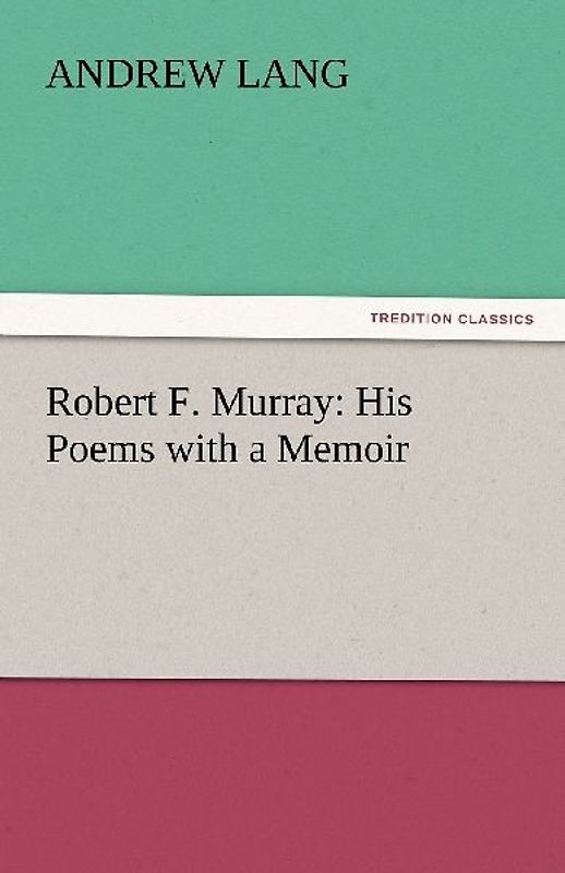 Robert F. Murray: His Poems with a Memoir