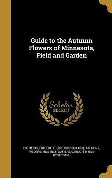 Guide to the Autumn Flowers of Minnesota, Field and Garden