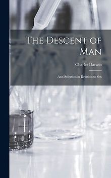 The Descent of Man: and Selection in Relation to Sex