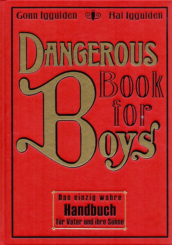 Dangerous Book for Boys. Das einzig wahre Handbuch für Väter und ihre Söhne