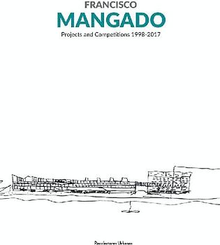 Francisco Mangado : projects and competitions 1998-2017