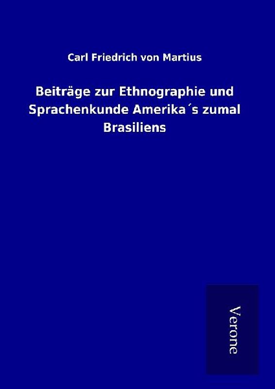 Beiträge zur Ethnographie und Sprachenkunde Amerika´s zumal Brasiliens