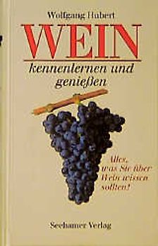 Wein kennenlernen und geniessen. Alles, was Sie über Wein wissen sollten!