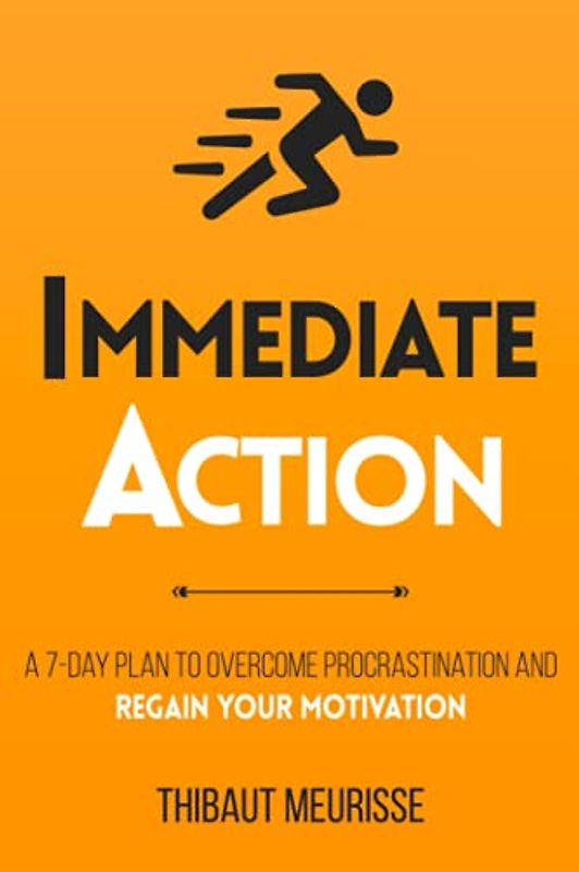 Immediate Action: A 7-Day Plan to Overcome Procrastination and Regain Your Motivation (Productivity Series, Band 2)