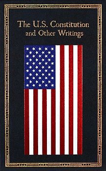 The U.S. Constitution and Other Writings