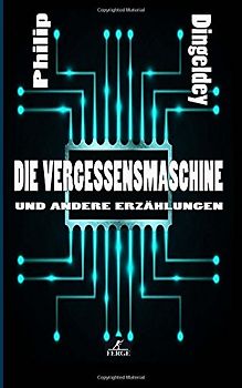 Die Vergessensmaschine und andere Erzählungen