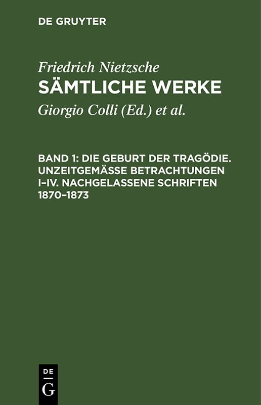 Friedrich Nietzsche: Sämtliche Werke / Die Geburt der Tragödie. Unzeitgemäße Betrachtungen I–IV. Nachgelassene Schriften 1870–1873