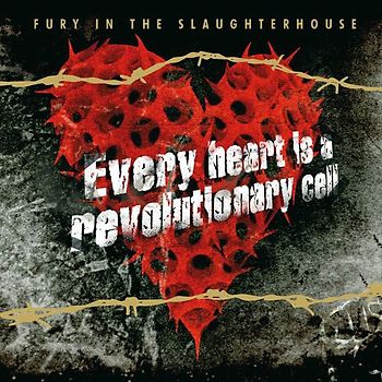 Fury in the Slaughterhouse - Every Heart Is a Revolutionary Cell