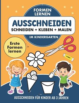 Ausschneiden für Kinder ab 3: Schneiden, Kleben, Malen | Bastelbuch, um erste Formen spielerisch zu lernen - Thema Kindergarten