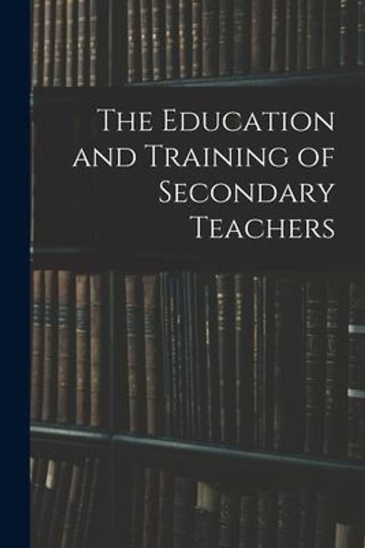 The Education and Training of Secondary Teachers