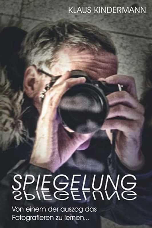Spiegelung: Von einem der auszog das Fotografieren zu lernen...