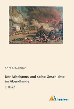 Der Atheismus und seine Geschichte im Abendlande