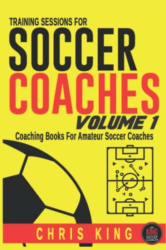 Training Sessions for Soccer Coaches Book 1: Quality drills and advice to improve your sessions (Coaching Books For Amateur Soccer Coaches, Band 1)