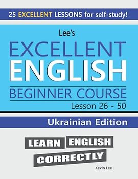 Lee’s Excellent English Beginner Course Lesson 26 - 50 Ukrainian Edition (Lee’s Excellent English Books - Ukrainian Edition)