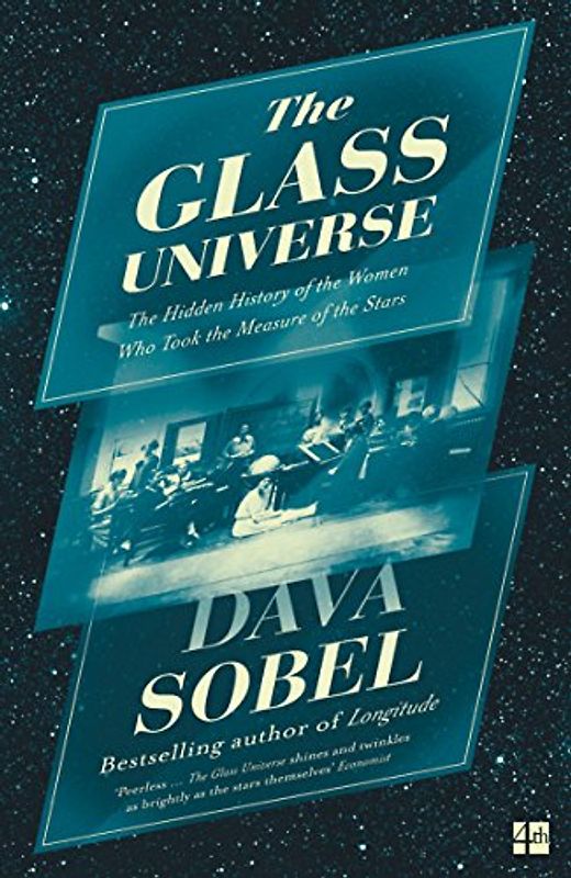 The Glass Universe: The Hidden History of the Women Who Took the Measure of the Stars