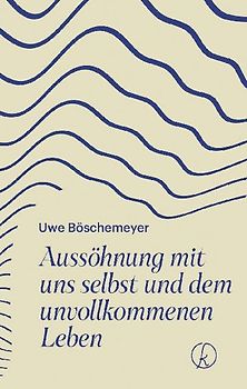 Aussöhnung mit uns selbst und dem unvollkommenen Leben
