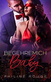 Begehre mich Baby: Leidenschaftliche Kurzgeschichten