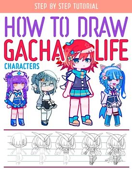 How To Draw Gaacha Life For Kids: Collection How To Draw Book For Kids Ages 2-4 4-8 8-12 9-12 With 20+ Tutorials, Birthday Easter Learn To Draw Books Gift For Boy Girl, Adults