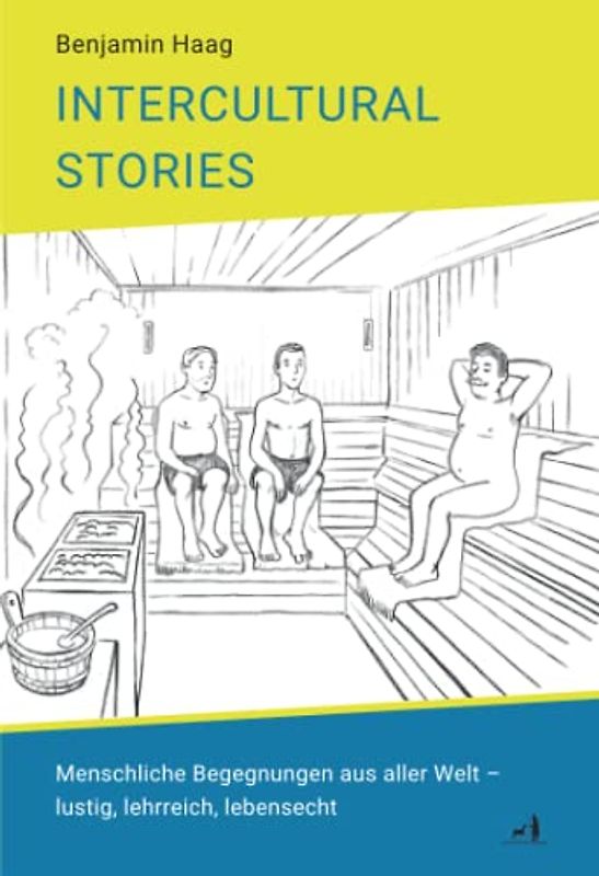 Intercultural stories: Menschliche Begegnungen aus aller Welt - lustig, lehrreich, lebensecht
