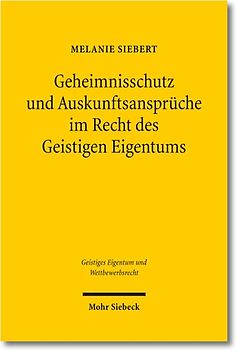 Geheimnisschutz und Auskunftsansprüche im Recht des Geistigen Eigentums