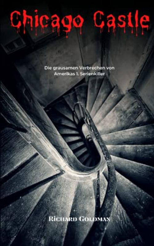 Chicago Castle: Die grausamen Verbrechen von Amerikas 1. Serienkiller