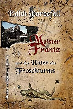 Meister Frantz und der Hüter des Froschturms (Henker von Nürnberg, Band 9)
