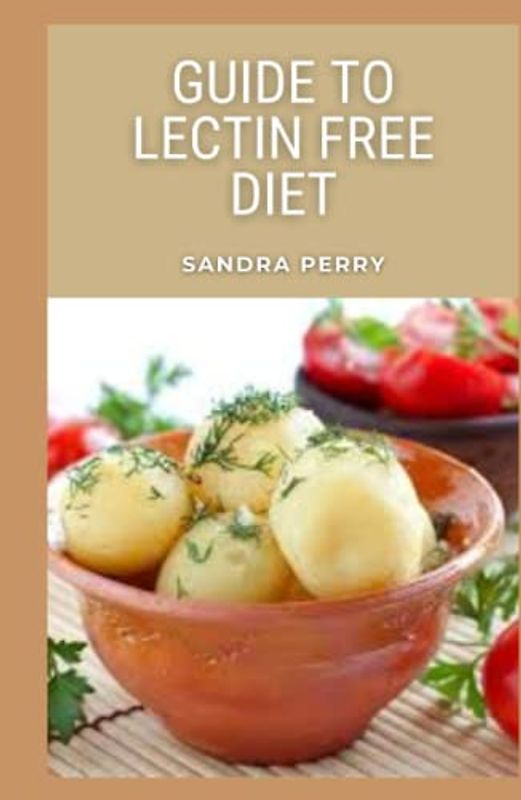 Guide to Lectin Free Diet: lectin-free diet believe that you should avoid foods that contain lectins, such as legumes and whole grains.