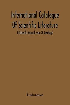 International Catalogue Of Scientific Literature; Thirteenth Annual Issue (H Geology)