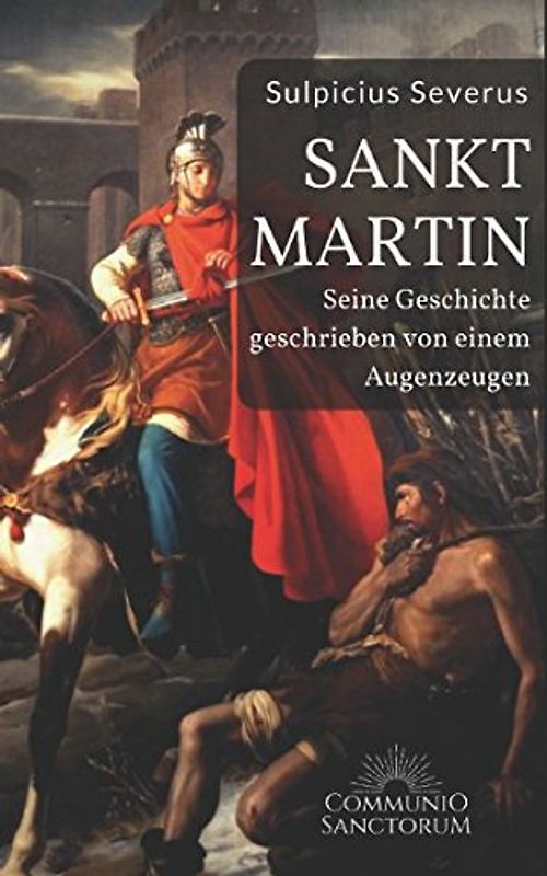 Sankt Martin - Seine Geschichte, geschrieben von einem Augenzeugen: (Vita Sancti Martini, drei Briefe und drei Dialoge)